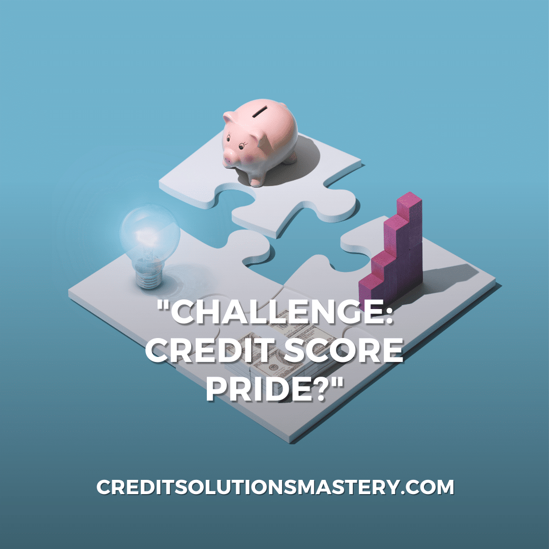 The image features a jigsaw puzzle with pieces that include a piggy bank, a light bulb, and a rising bar graph, all resting on a soft blue background. These elements symbolically represent financial savings, bright ideas, and growth in financial planning or credit scoring. Emblazoned across the image is the phrase "CHALLENGE CREDIT SCORE PRIDE?" in quotation marks, suggesting a call to evaluate one's financial status or to take pride in one's credit score achievements. The website "CREDITSOLUTIONSMASTERY.COM" is displayed at the bottom, indicating that this image is likely part of a financial advice or credit improvement service.