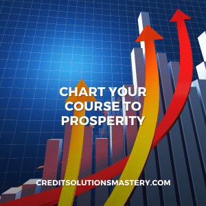 A vibrant graphic with three-dimensional rising arrows in red, yellow, and orange against a blue grid background, signifying growth and progress. Overlaid text reads 'CHART YOUR COURSE TO PROSPERITY' above the web address 'CREDITSOLUTIONSMASTERY.COM', indicating a pathway to financial success through strategic planning.